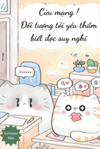 Cứu mạng! Đối tượng tôi yêu thầm biết đọc suy nghĩ