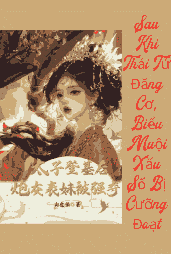 Sau Khi Thái Tử Đăng Cơ, Biểu Muội Xấu Số Bị Cưỡng Đoạt